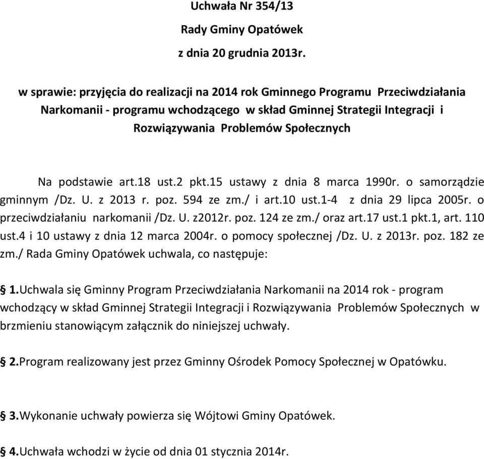 podstawie art.18 ust.2 pkt.15 ustawy z dnia 8 marca 1990r. o samorządzie gminnym /Dz. U. z 2013 r. poz. 594 ze zm./ i art.10 ust.1-4 z dnia 29 lipca 2005r. o przeciwdziałaniu narkomanii /Dz. U. z2012r.