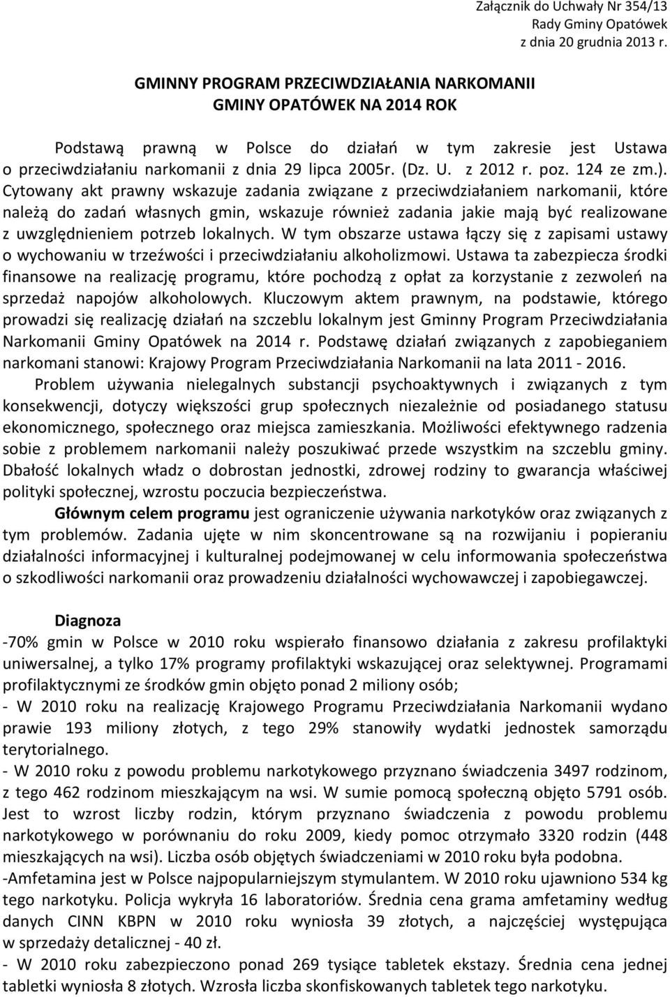 Cytowany akt prawny wskazuje zadania związane z przeciwdziałaniem narkomanii, które należą do zadań własnych gmin, wskazuje również zadania jakie mają być realizowane z uwzględnieniem potrzeb
