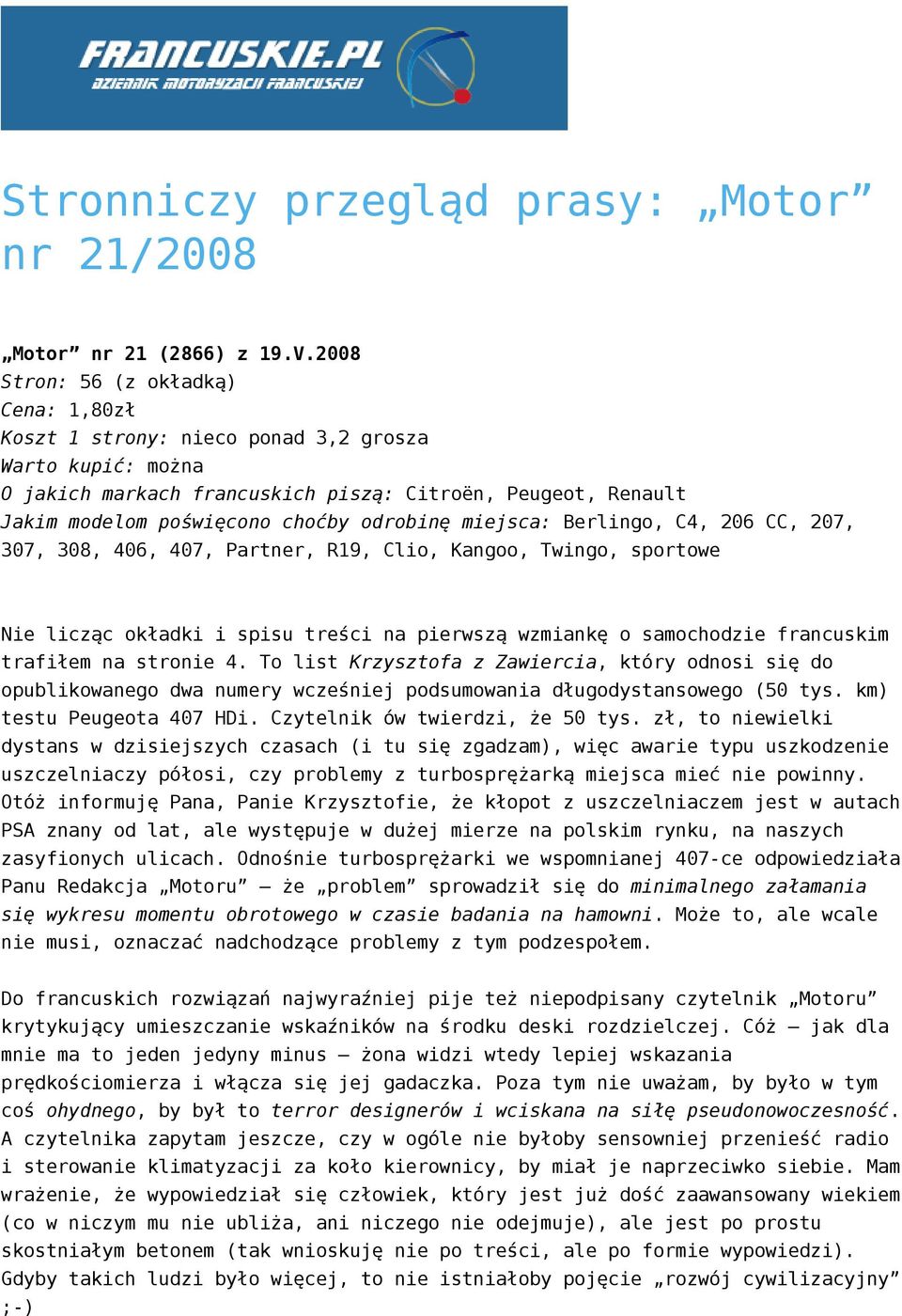 odrobinę miejsca: Berlingo, C4, 206 CC, 207, 307, 308, 406, 407, Partner, R19, Clio, Kangoo, Twingo, sportowe Nie licząc okładki i spisu treści na pierwszą wzmiankę o samochodzie francuskim trafiłem