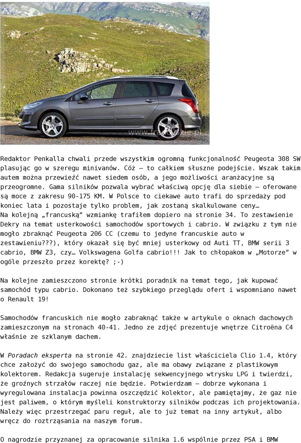 W Polsce to ciekawe auto trafi do sprzedaży pod koniec lata i pozostaje tylko problem, jak zostaną skalkulowane ceny Na kolejną francuską wzmiankę trafiłem dopiero na stronie 34.