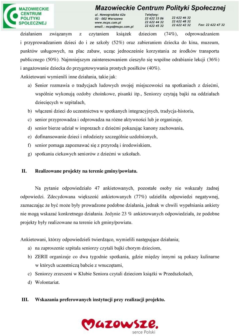 Najmniejszym zainteresowaniem cieszyło się wspólne odrabianie lekcji (36%) i angażowanie dziecka do przygotowywania prostych posiłków (40%).