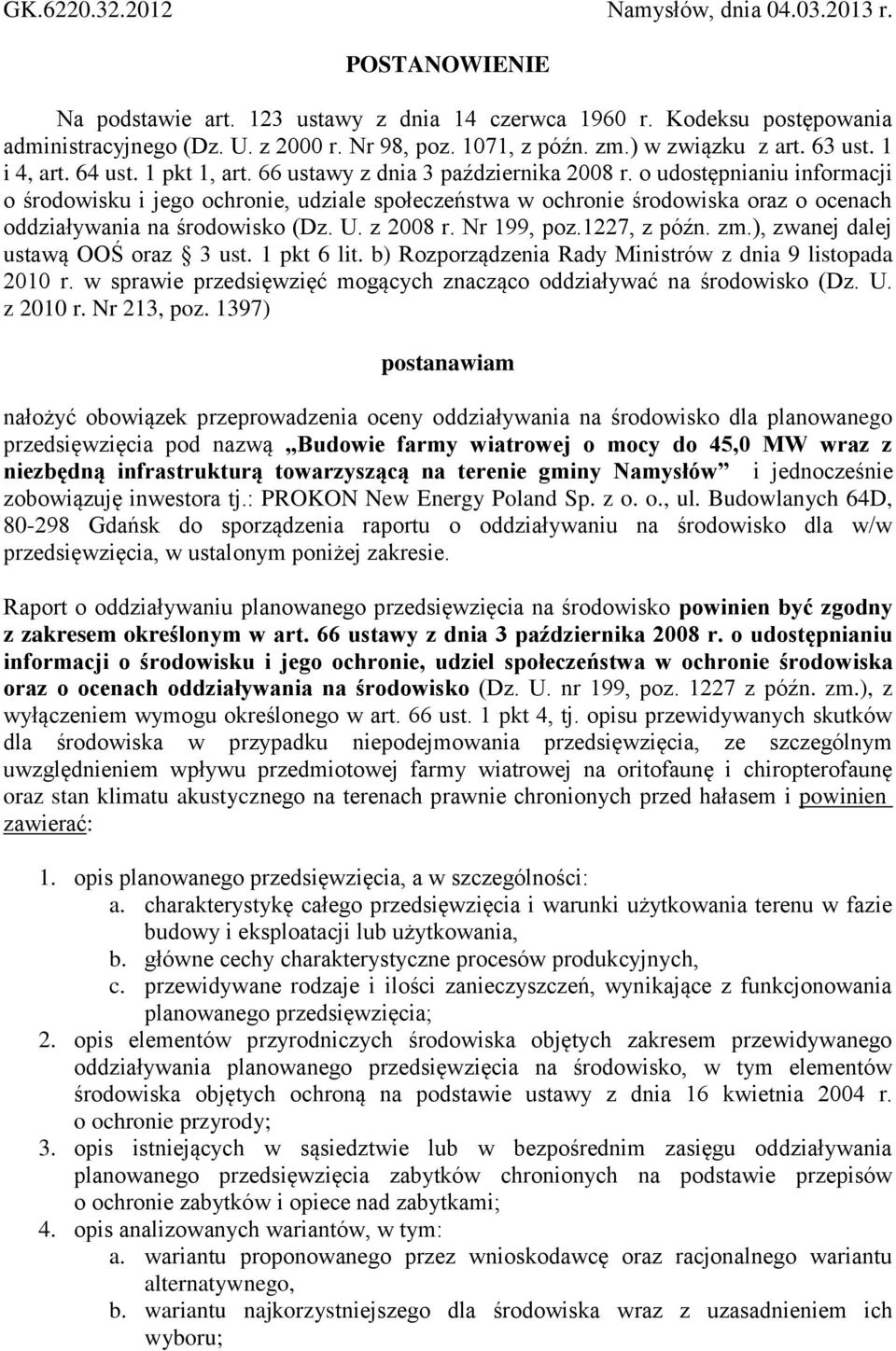 o udostępnianiu informacji o środowisku i jego ochronie, udziale społeczeństwa w ochronie środowiska oraz o ocenach oddziaływania na środowisko (Dz. U. z 2008 r. Nr 199, poz.1227, z późn. zm.