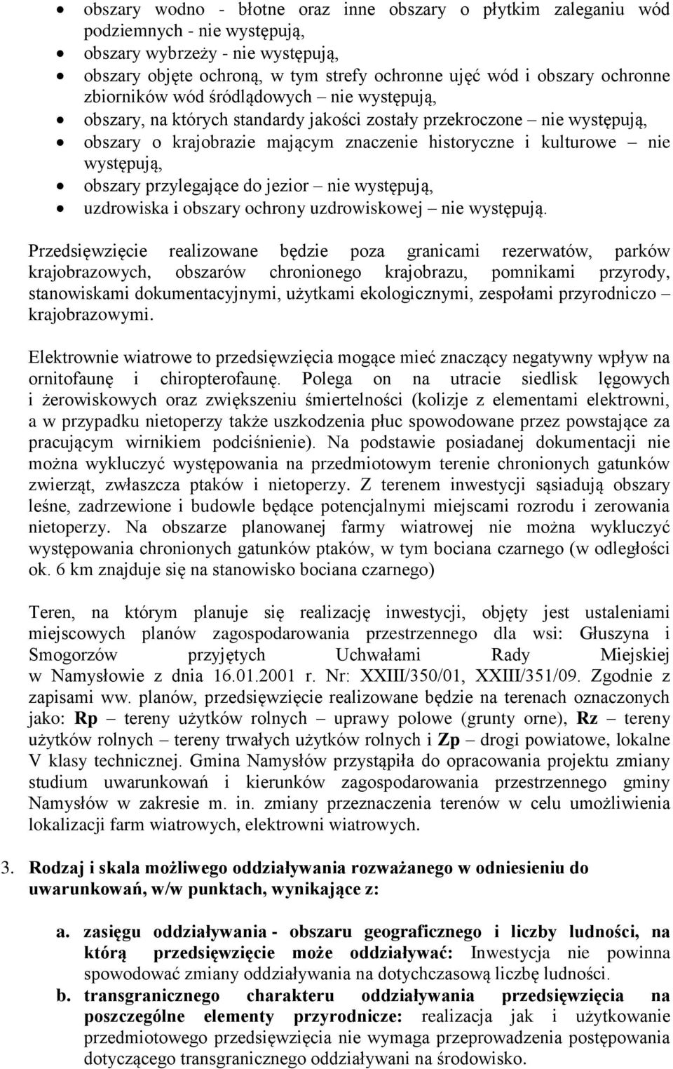 występują, obszary przylegające do jezior nie występują, uzdrowiska i obszary ochrony uzdrowiskowej nie występują.