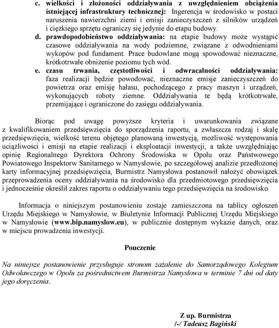 etapu budowy. d. prawdopodobieństwo oddziaływania: na etapie budowy może wystąpić czasowe oddziaływania na wody podziemne, związane z odwodnieniami wykopów pod fundament.