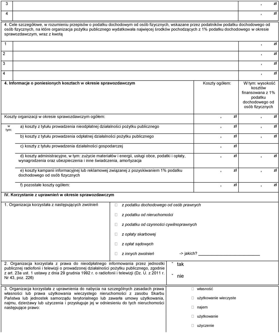 Informacje o poniesionych kosztach w okresie sprawozdawczym Koszty ogółem: W tym: wysokość kosztów finansowana z % podatku dochodowego od osób fizycznych Koszty organizacji w okresie sprawozdawczym