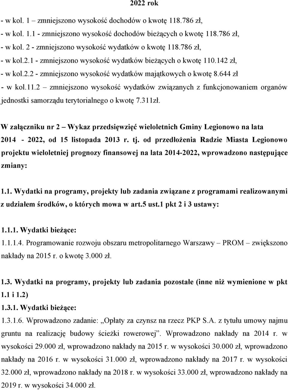 311zł. W załączniku nr 2 Wykaz przedsięwzięć wieloletnich Gminy Legionowo na lata 2014-2022, od 15 listopada 2013 r. tj.