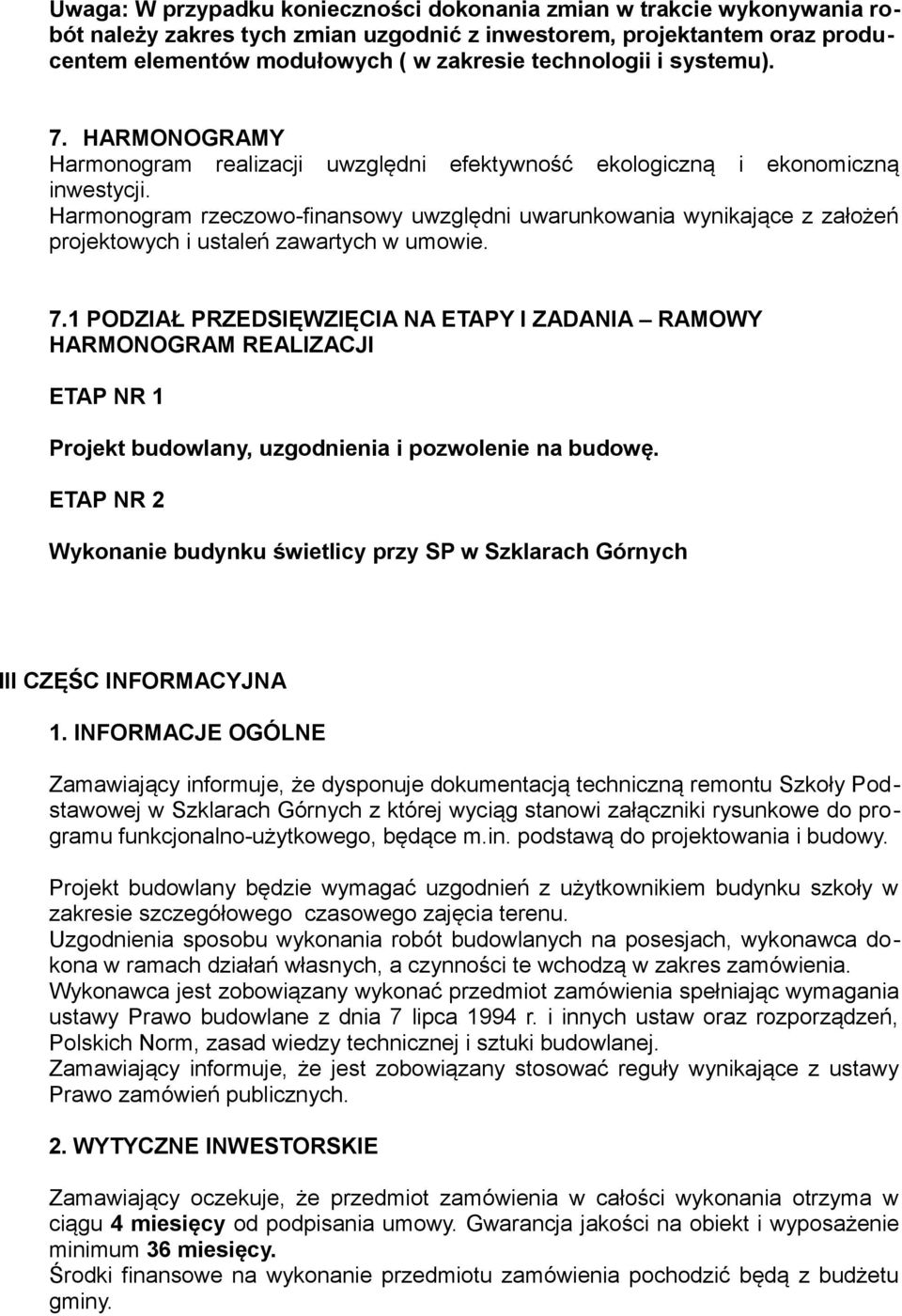 Harmonogram rzeczowo-finansowy uwzględni uwarunkowania wynikające z założeń projektowych i ustaleń zawartych w umowie. 7.