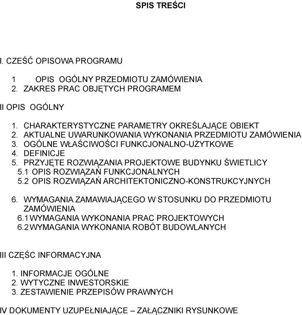 1 OPIS ROZWIĄZAŃ FUNKCJONALNYCH 5.2 OPIS ROZWIĄZAŃ ARCHITEKTONICZNO-KONSTRUKCYJNYCH 6. WYMAGANIA ZAMAWIAJĄCEGO W STOSUNKU DO PRZEDMIOTU ZAMÓWIENIA 6.