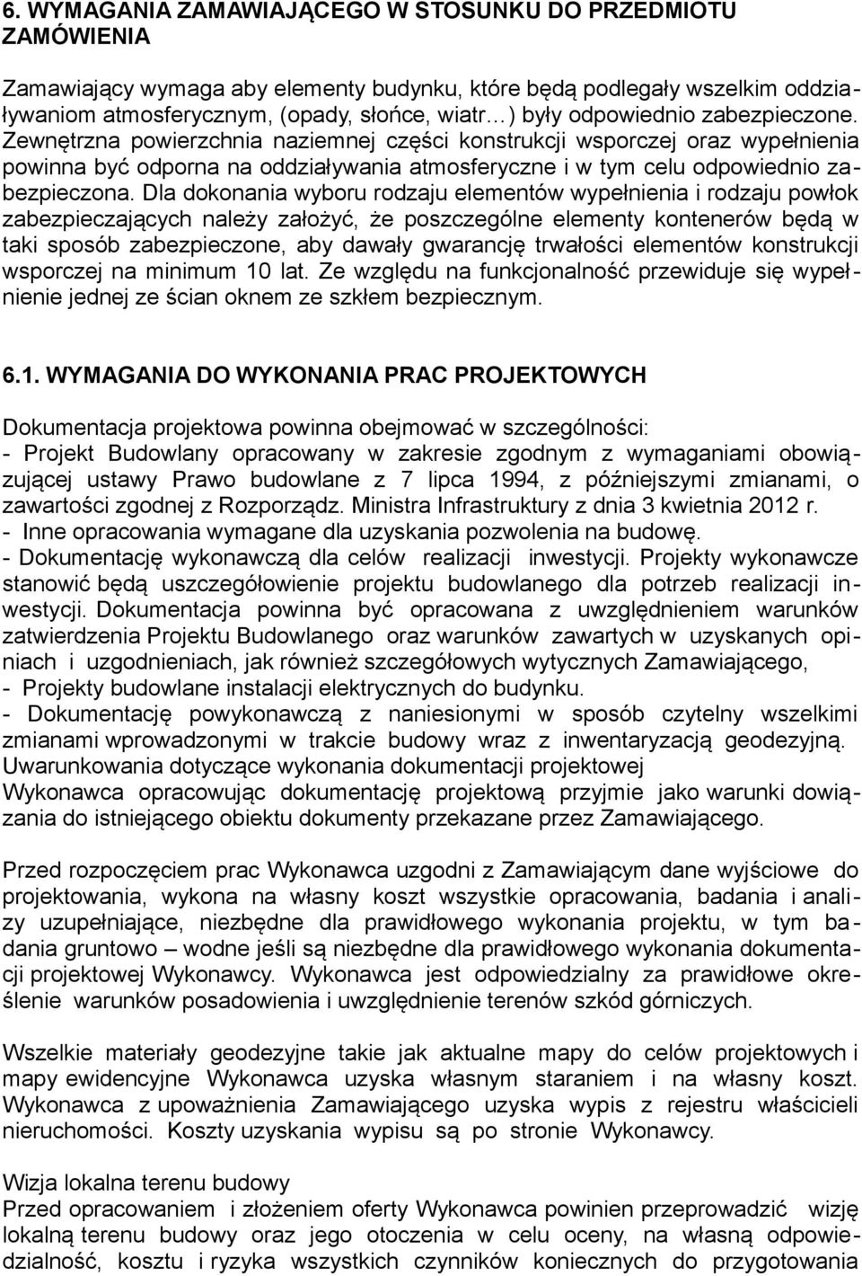 Dla dokonania wyboru rodzaju elementów wypełnienia i rodzaju powłok zabezpieczających należy założyć, że poszczególne elementy kontenerów będą w taki sposób zabezpieczone, aby dawały gwarancję