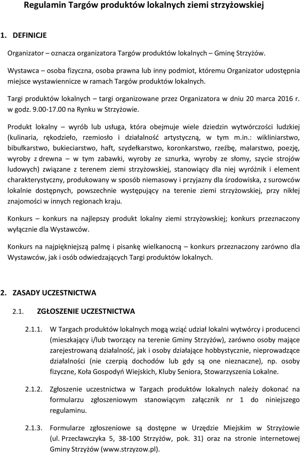 Targi produktów lokalnych targi organizowane przez Organizatora w dniu 20 marca 2016 r. w godz. 9.00-17.00 na Rynku w Strzyżowie.