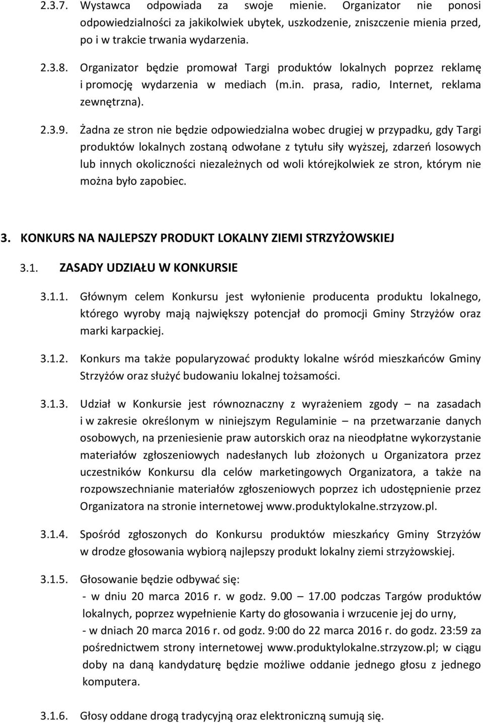 Żadna ze stron nie będzie odpowiedzialna wobec drugiej w przypadku, gdy Targi produktów lokalnych zostaną odwołane z tytułu siły wyższej, zdarzeń losowych lub innych okoliczności niezależnych od woli