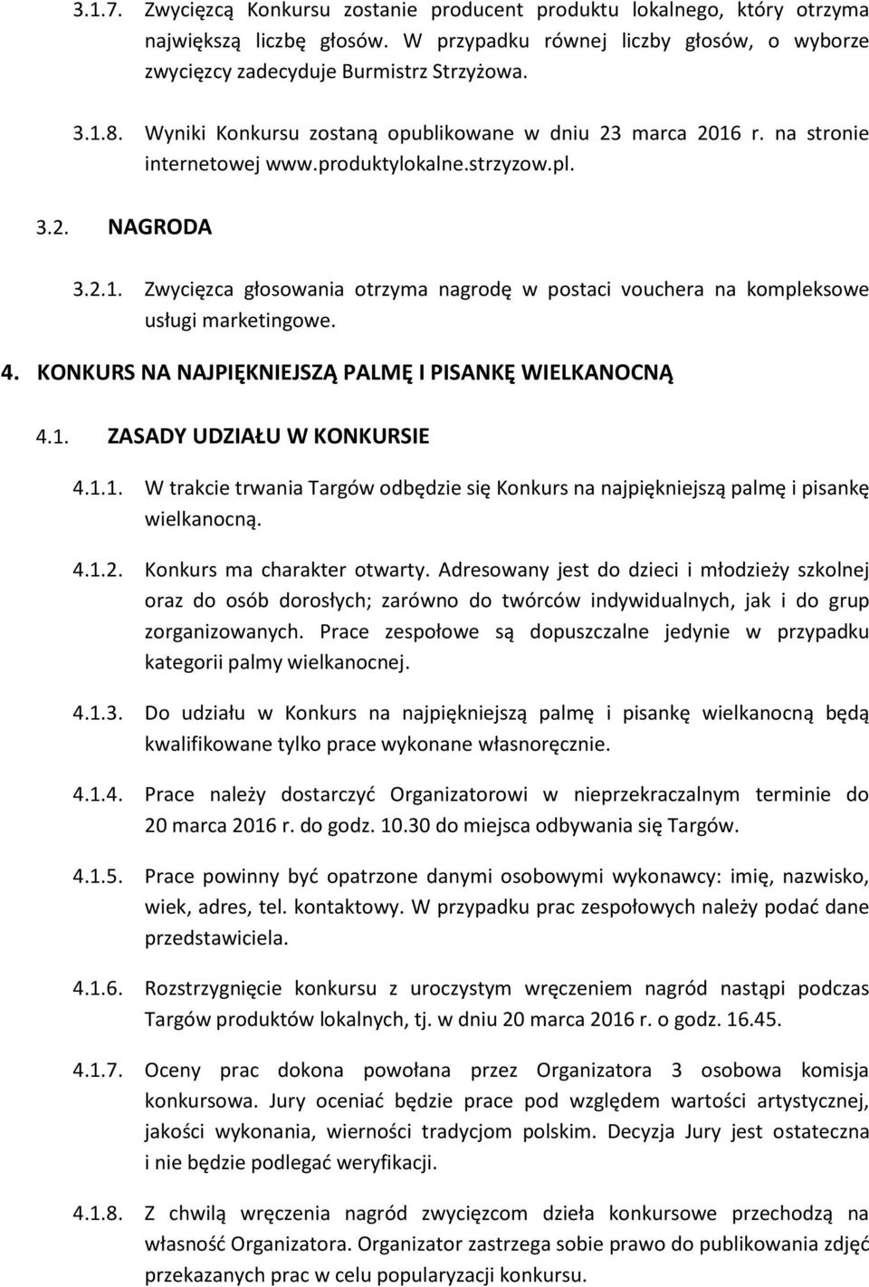 4. KONKURS NA NAJPIĘKNIEJSZĄ PALMĘ I PISANKĘ WIELKANOCNĄ 4.1. ZASADY UDZIAŁU W KONKURSIE 4.1.1. W trakcie trwania Targów odbędzie się Konkurs na najpiękniejszą palmę i pisankę wielkanocną. 4.1.2.