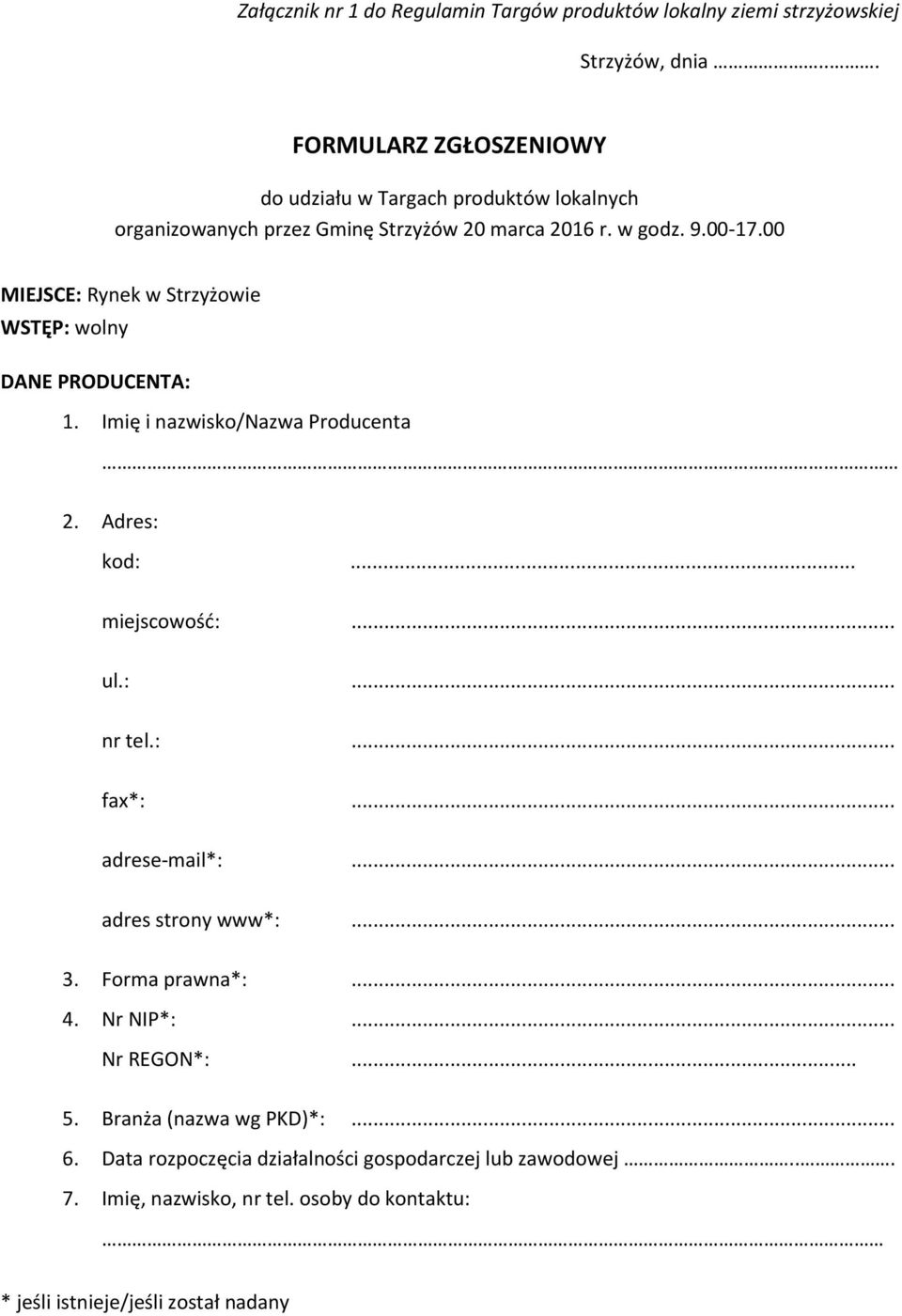 00 MIEJSCE: Rynek w Strzyżowie WSTĘP: wolny DANE PRODUCENTA: 1. Imię i nazwisko/nazwa Producenta 2. Adres: kod:... miejscowość:... ul.:... nr tel.:... fax*:.