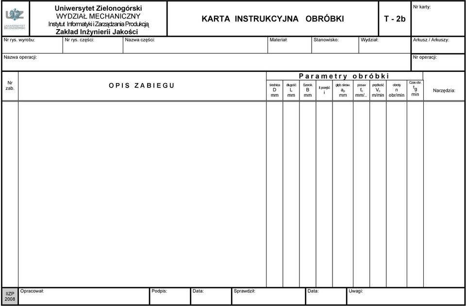 operacji: operacji: zab. OPIS ZABIEGU średnica D długość L Parametry obróbki Szerok. B Il.