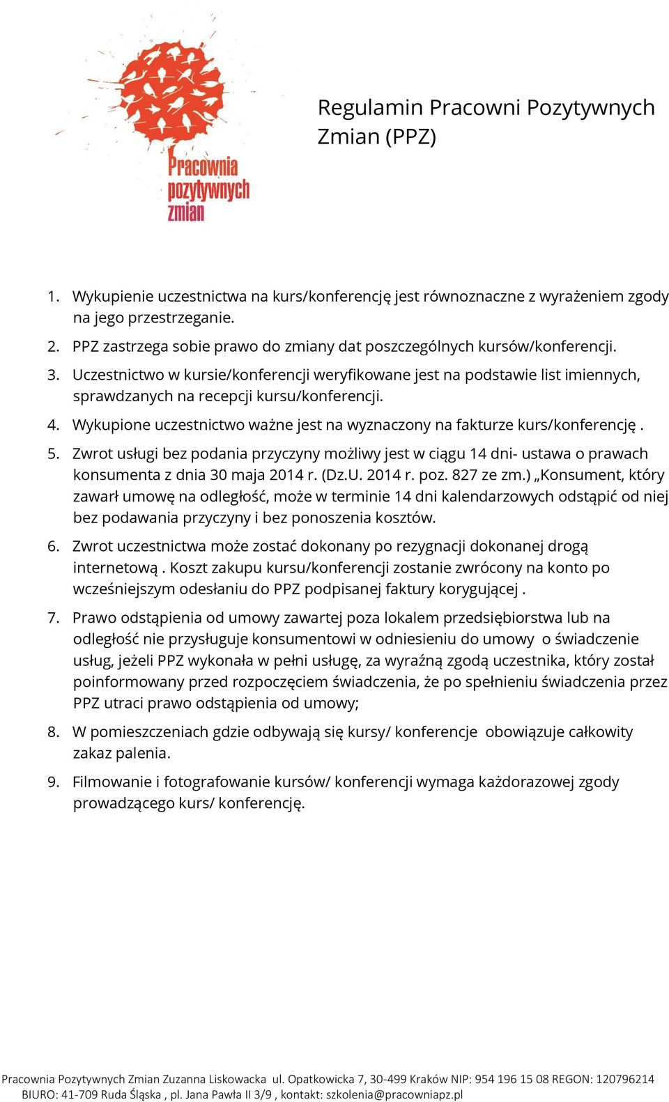 Uczestnictwo w kursie/konferencji weryfikowane jest na podstawie list imiennych, sprawdzanych na recepcji kursu/konferencji. 4.