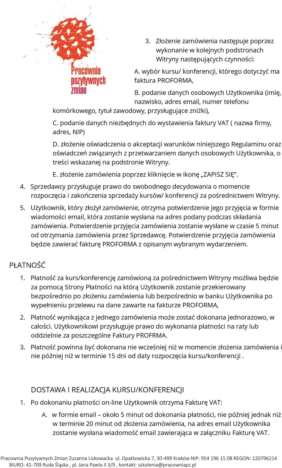 podanie danych niezbędnych do wystawienia faktury VAT ( nazwa firmy, adres, NIP) D.