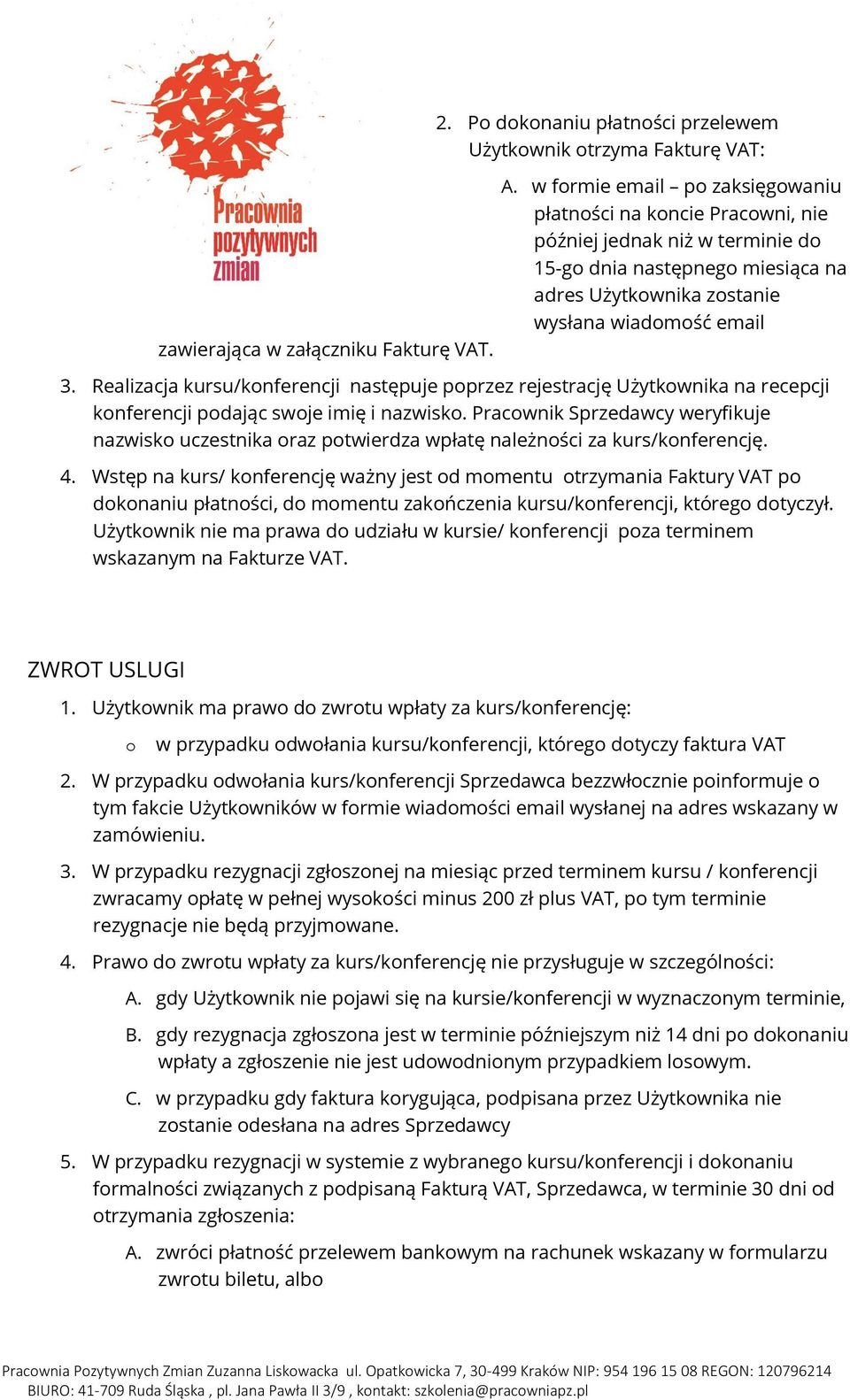 Realizacja kursu/konferencji następuje poprzez rejestrację Użytkownika na recepcji konferencji podając swoje imię i nazwisko.