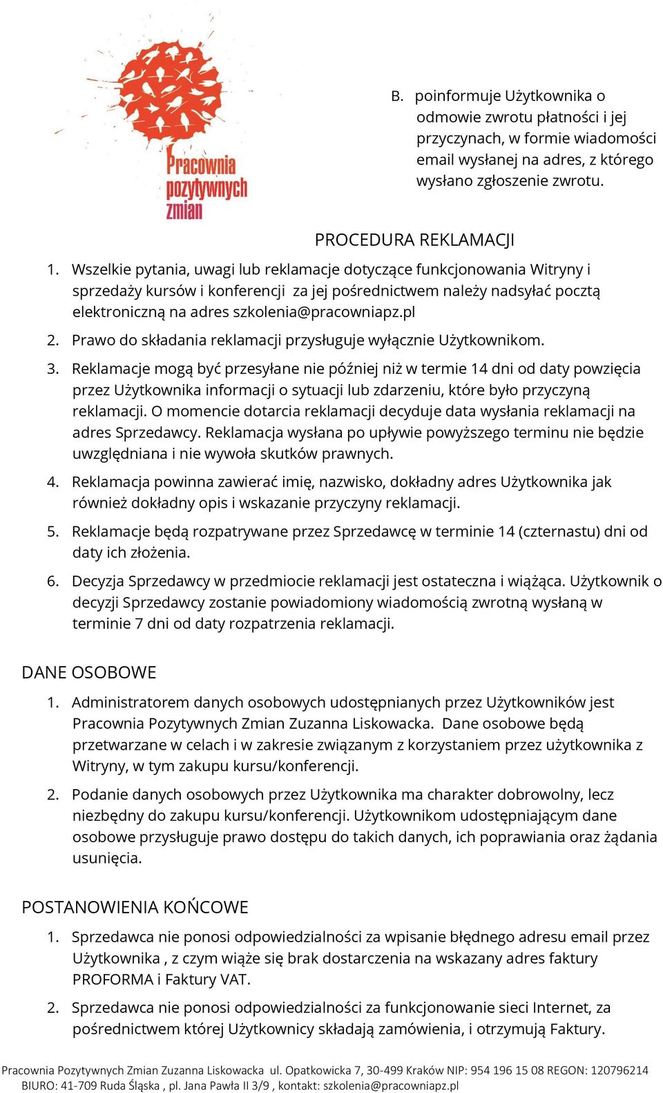 Prawo do składania reklamacji przysługuje wyłącznie Użytkownikom. 3.