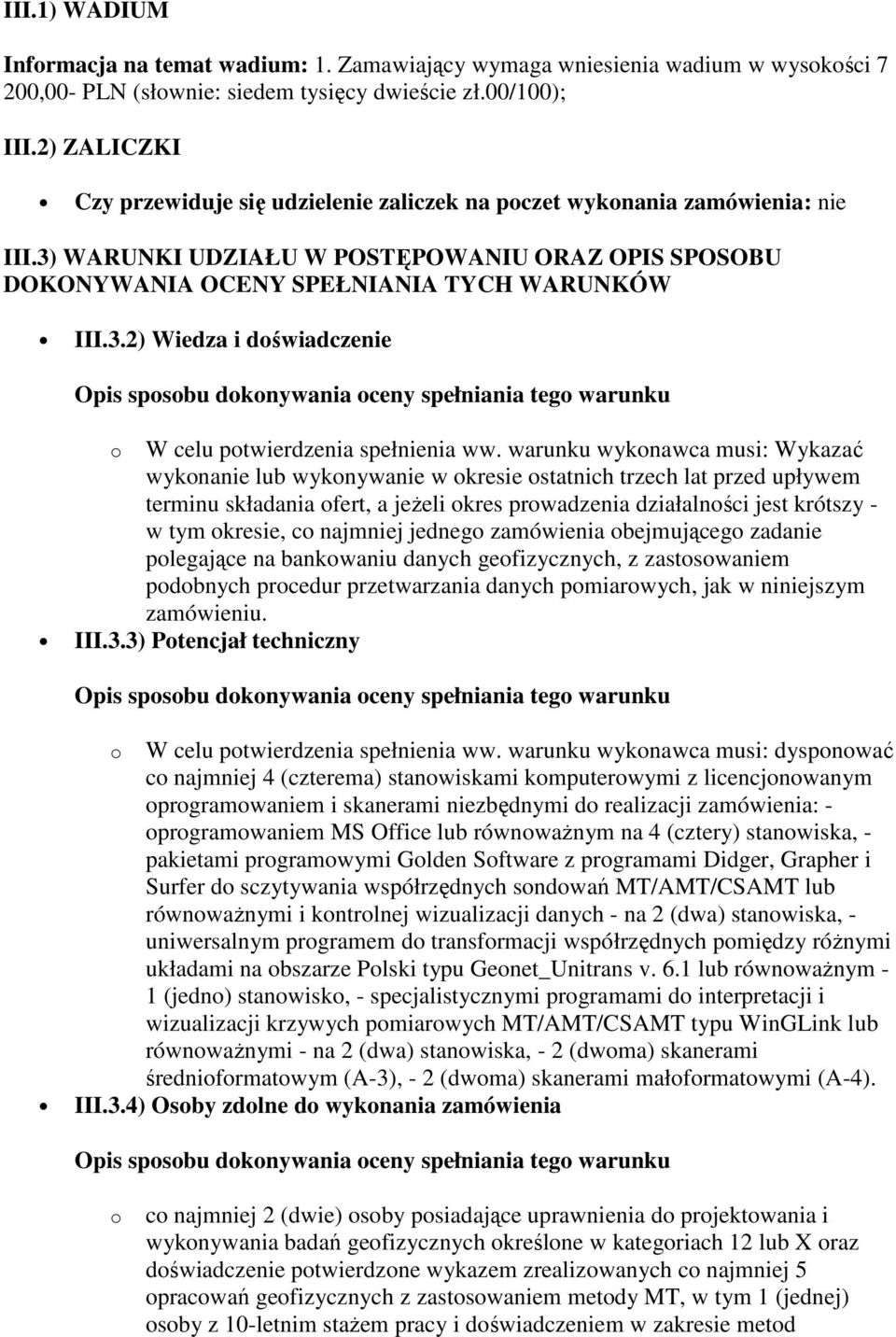 warunku wykonawca musi: Wykazać wykonanie lub wykonywanie w okresie ostatnich trzech lat przed upływem terminu składania ofert, a jeŝeli okres prowadzenia działalności jest krótszy - w tym okresie,