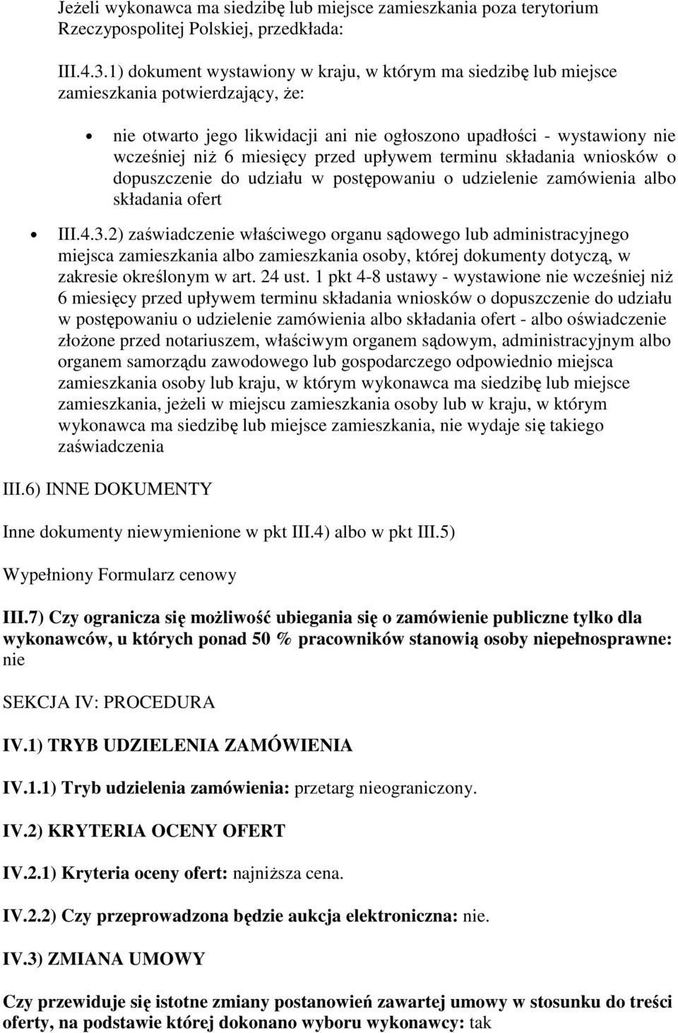 przed upływem terminu składania wniosków o dopuszczenie do udziału w postępowaniu o udzielenie zamówienia albo składania ofert III.4.3.