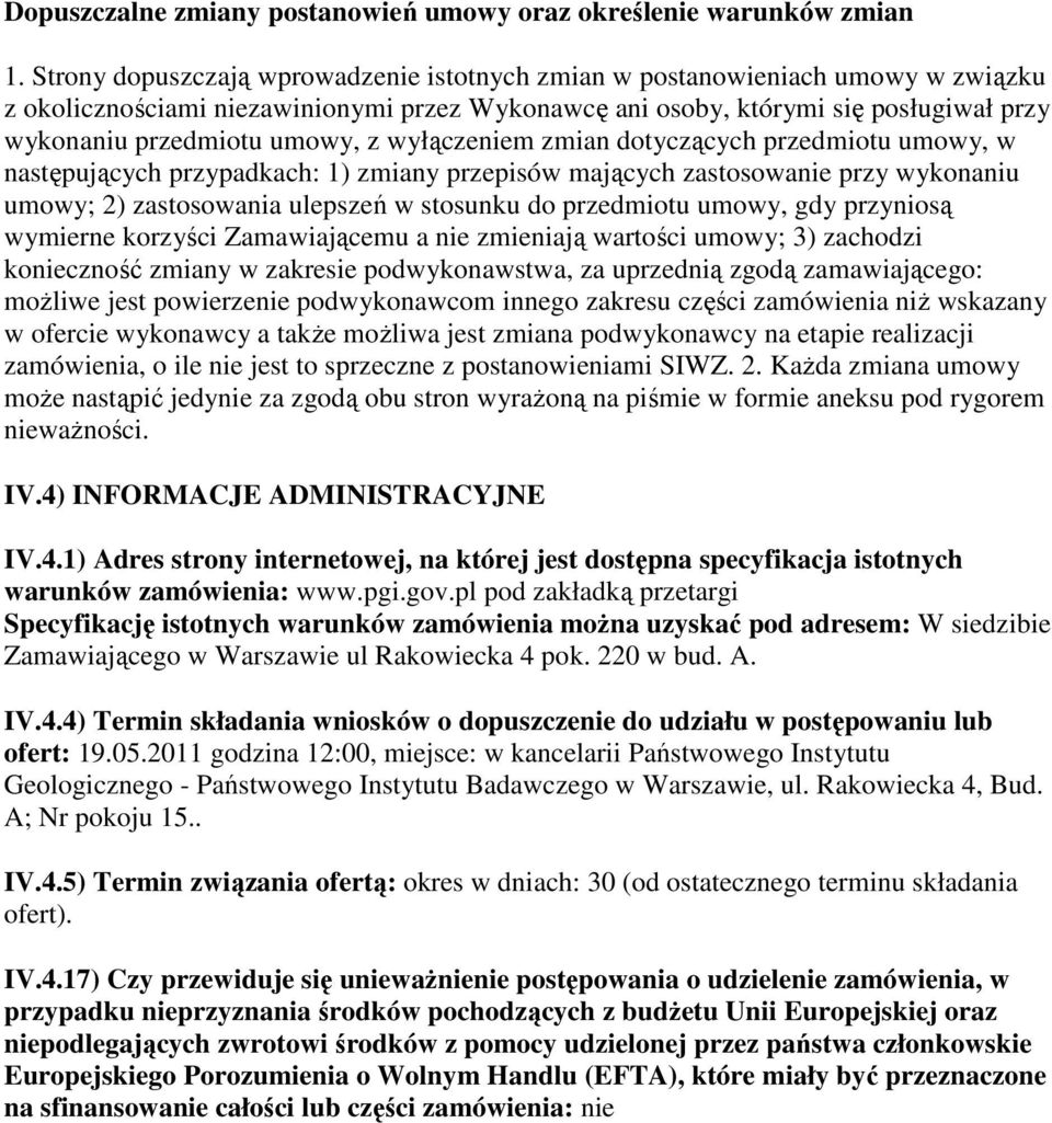 wyłączeniem zmian dotyczących przedmiotu umowy, w następujących przypadkach: 1) zmiany przepisów mających zastosowanie przy wykonaniu umowy; 2) zastosowania ulepszeń w stosunku do przedmiotu umowy,