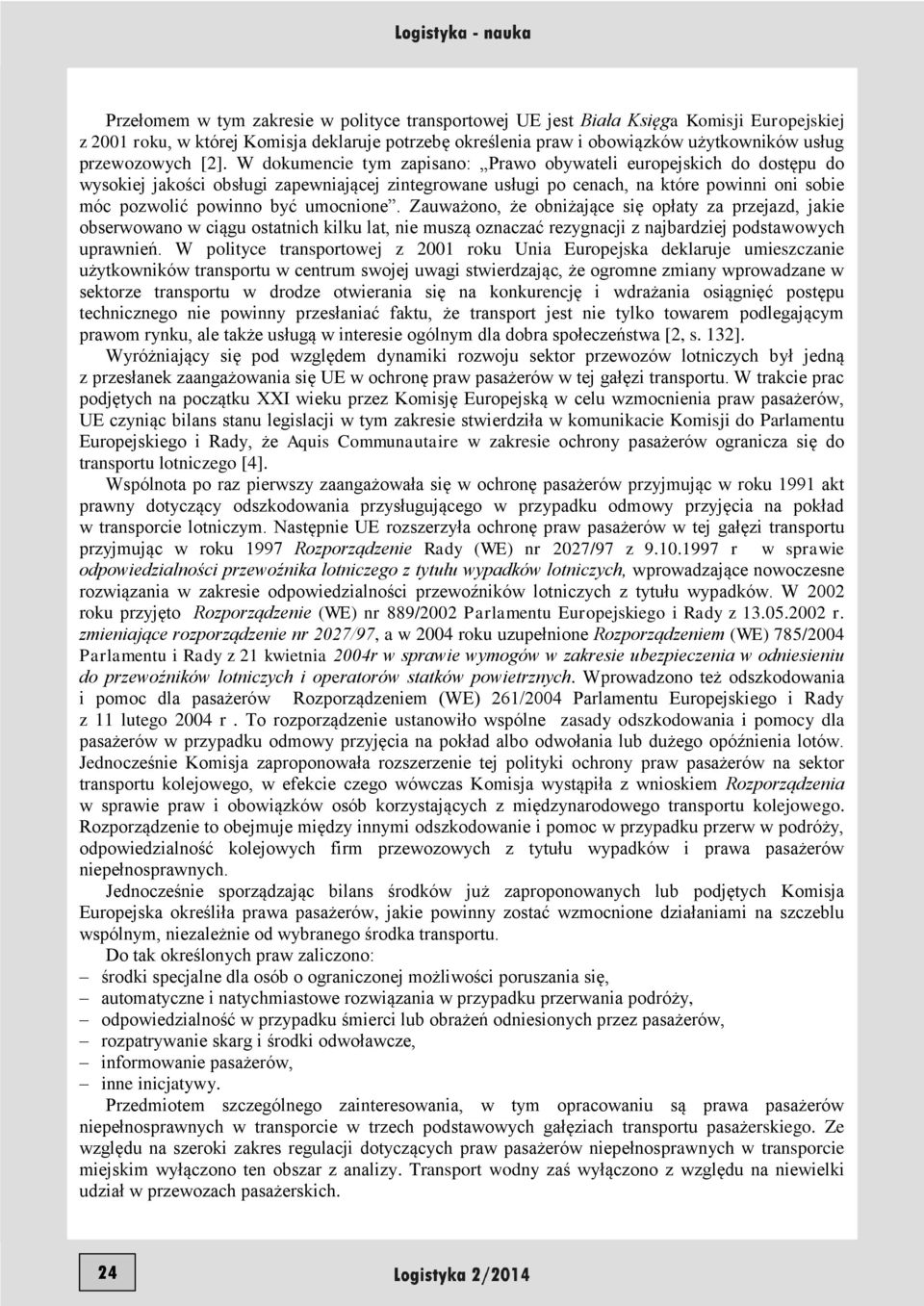W dokumencie tym zapisano: Prawo obywateli europejskich do dostępu do wysokiej jakości obsługi zapewniającej zintegrowane usługi po cenach, na które powinni oni sobie móc pozwolić powinno być