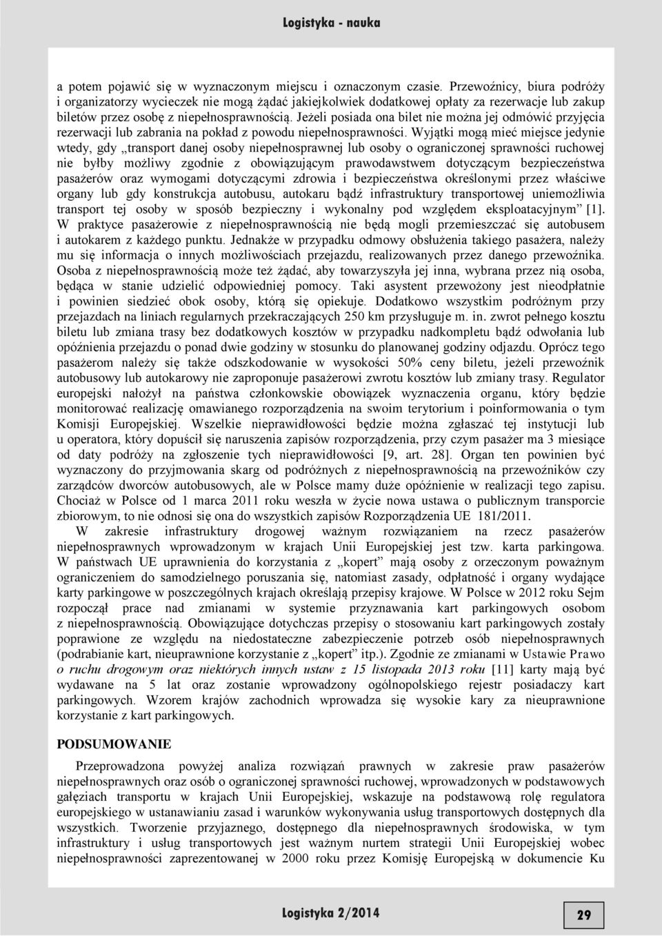 Jeżeli posiada ona bilet nie można jej odmówić przyjęcia rezerwacji lub zabrania na pokład z powodu niepełnosprawności.