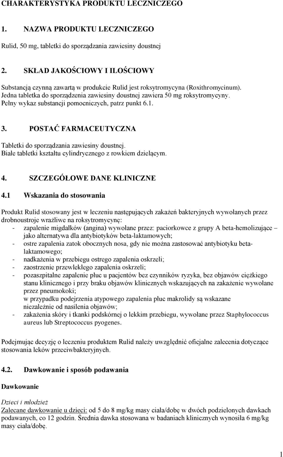 Pełny wykaz substancji pomocniczych, patrz punkt 6.1. 3. POSTAĆ FARMACEUTYCZNA Tabletki do sporządzania zawiesiny doustnej. Białe tabletki kształtu cylindrycznego z rowkiem dzielącym. 4.