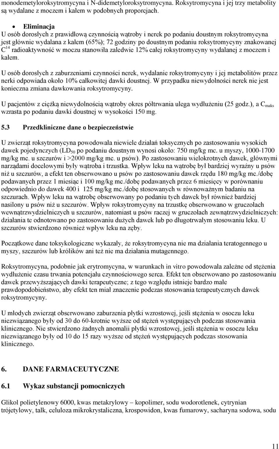 14 radioaktywność w moczu stanowiła zaledwie 12% całej roksytromycyny wydalanej z moczem i kałem.