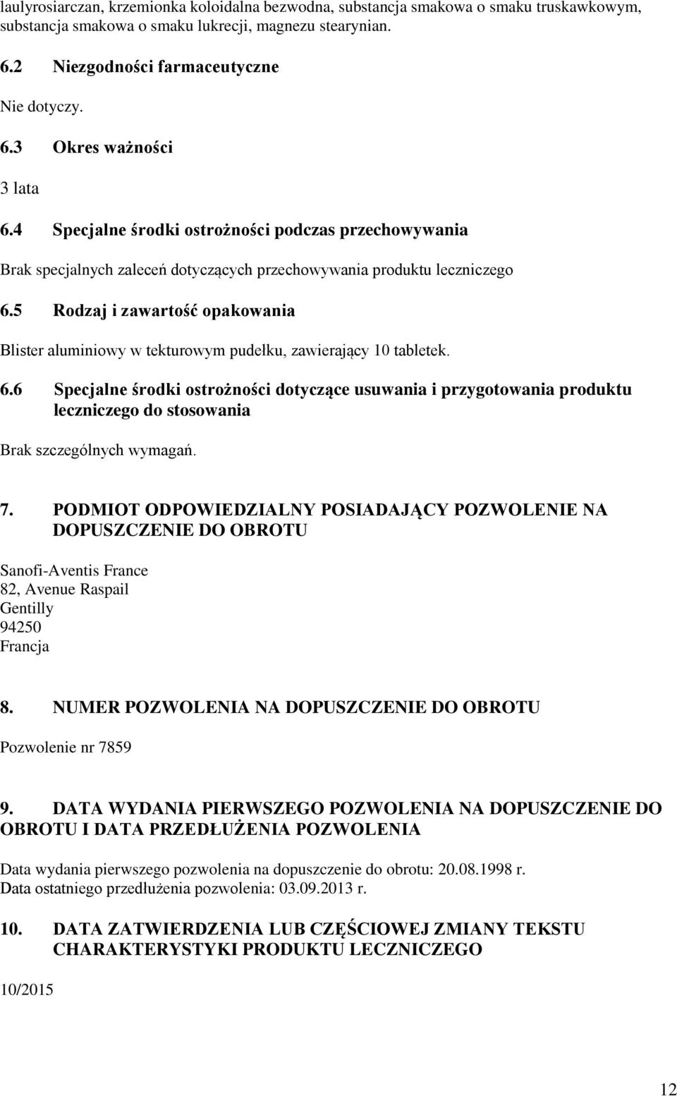 5 Rodzaj i zawartość opakowania Blister aluminiowy w tekturowym pudełku, zawierający 10 tabletek. 6.