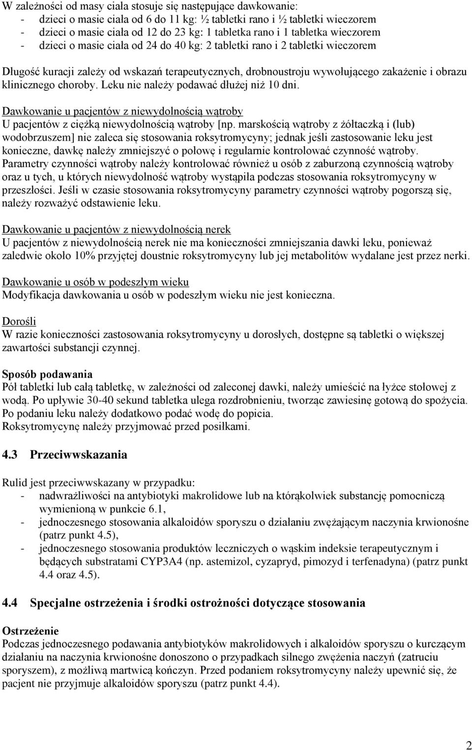 klinicznego choroby. Leku nie należy podawać dłużej niż 10 dni. Dawkowanie u pacjentów z niewydolnością wątroby U pacjentów z ciężką niewydolnością wątroby [np.