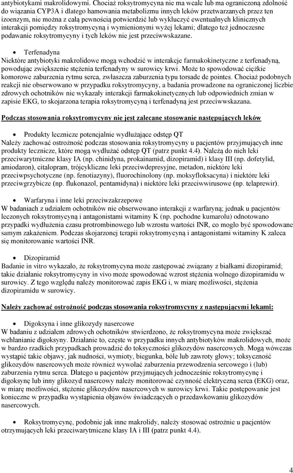 potwierdzić lub wykluczyć ewentualnych klinicznych interakcji pomiędzy roksytromycyną i wymienionymi wyżej lekami; dlatego też jednoczesne podawanie roksytromycyny i tych leków nie jest