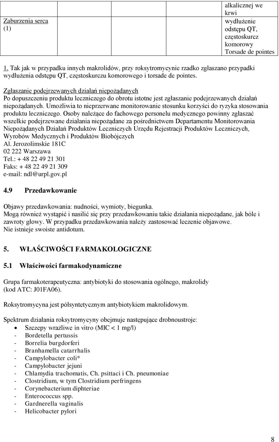 Zgłaszanie podejrzewanych działań niepożądanych Po dopuszczeniu produktu leczniczego do obrotu istotne jest zgłaszanie podejrzewanych działań niepożądanych.