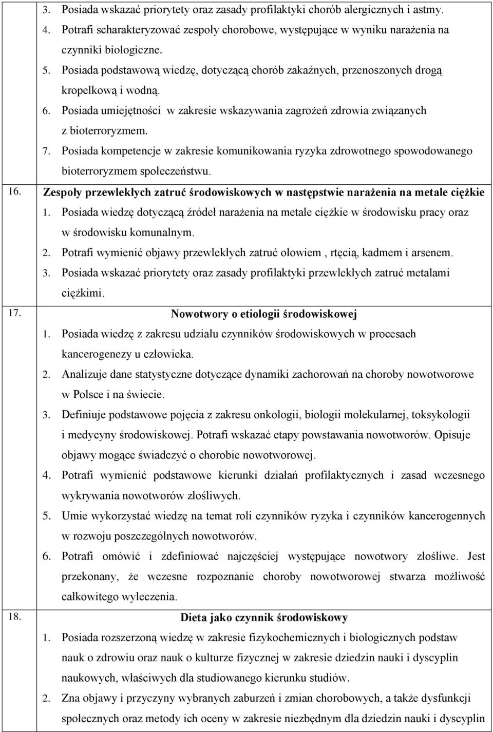 Posiada kompetencje w zakresie komunikowania ryzyka zdrowotnego spowodowanego bioterroryzmem społeczeństwu. 16. Zespoły przewlekłych zatruć środowiskowych w następstwie narażenia na metale ciężkie 1.