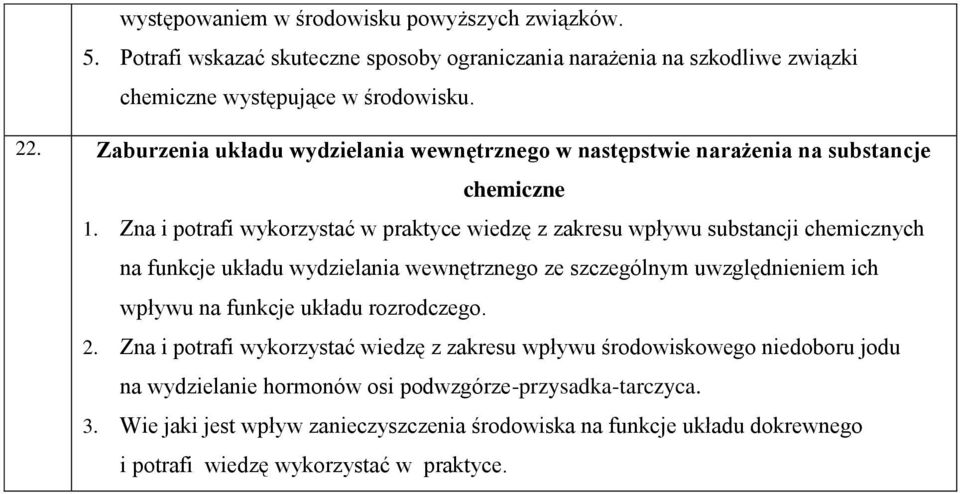 Zna i potrafi wykorzystać w praktyce wiedzę z zakresu wpływu substancji chemicznych na funkcje układu wydzielania wewnętrznego ze szczególnym uwzględnieniem ich wpływu na funkcje