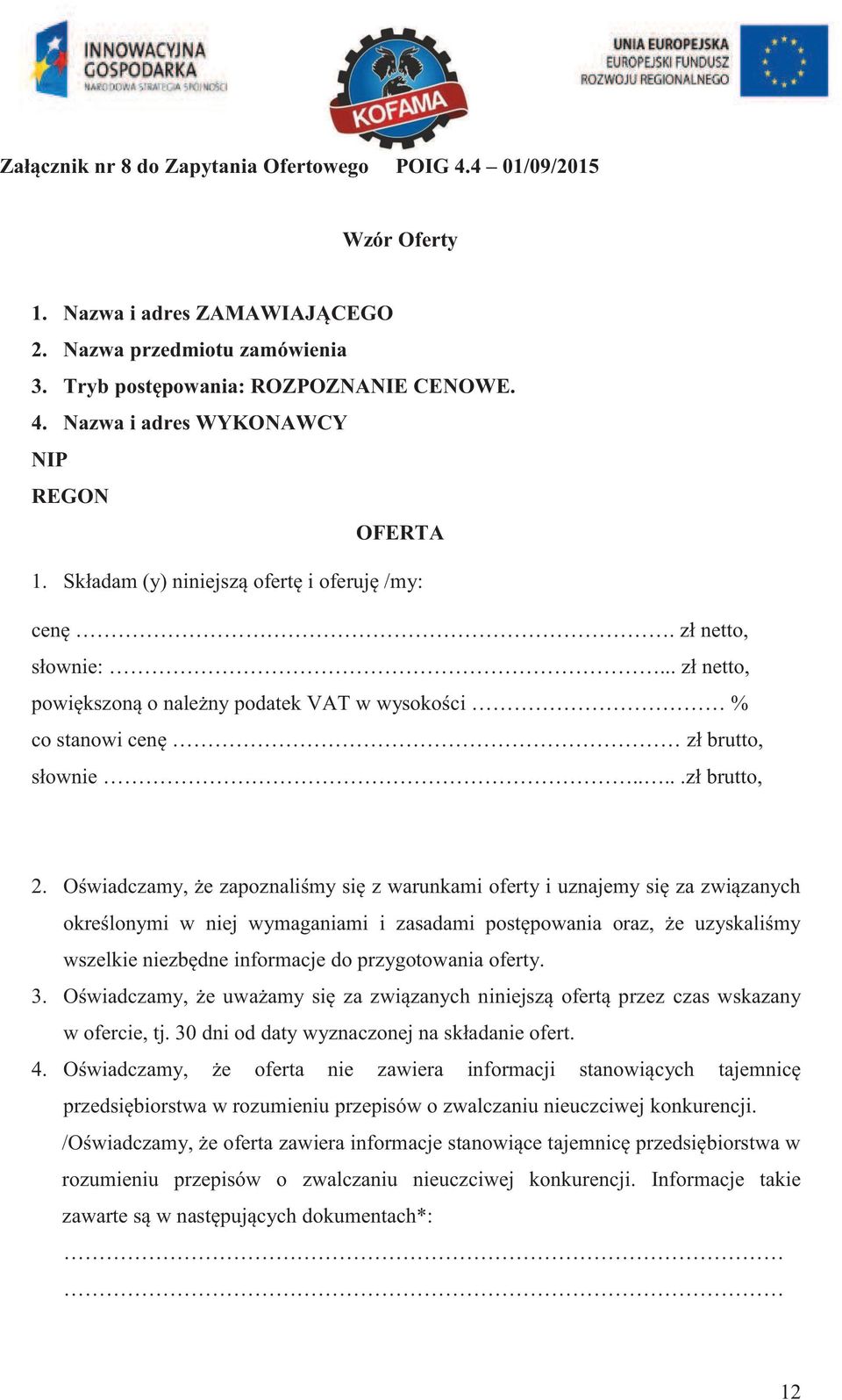 Oświadczamy, że zapoznaliśmy się z warunkami oferty i uznajemy się za związanych określonymi w niej wymaganiami i zasadami postępowania oraz, że uzyskaliśmy wszelkie niezbędne informacje do