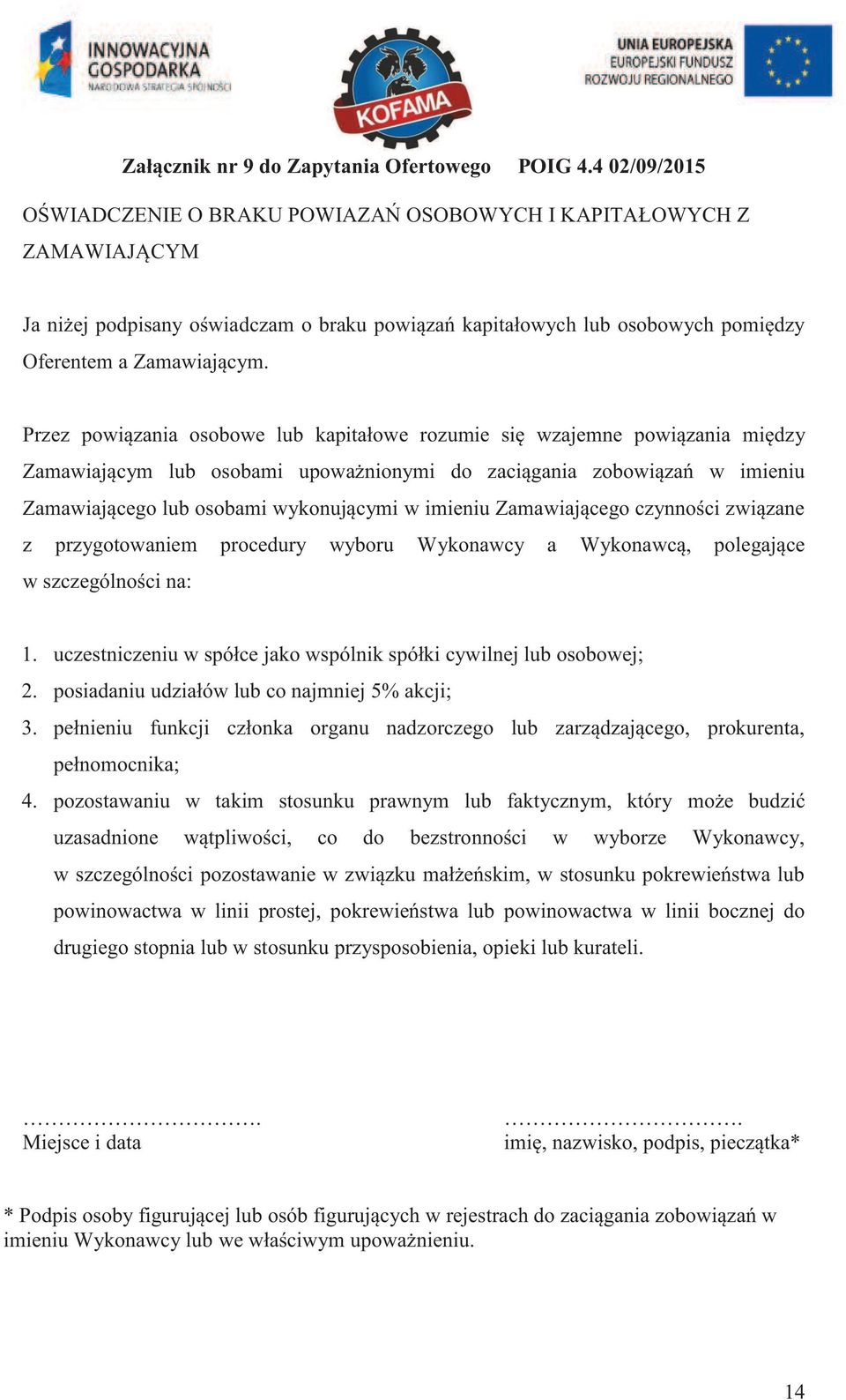 Przez powiązania osobowe lub kapitałowe rozumie się wzajemne powiązania między Zamawiającym lub osobami upoważnionymi do zaciągania zobowiązań w imieniu Zamawiającego lub osobami wykonującymi w