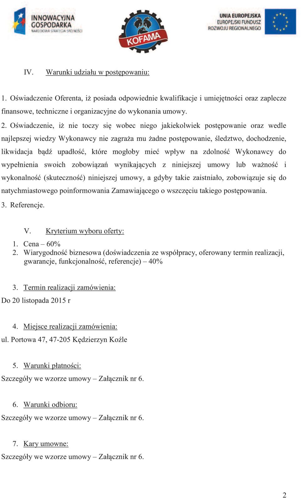 mogłoby mieć wpływ na zdolność Wykonawcy do wypełnienia swoich zobowiązań wynikających z niniejszej umowy lub ważność i wykonalność (skuteczność) niniejszej umowy, a gdyby takie zaistniało,