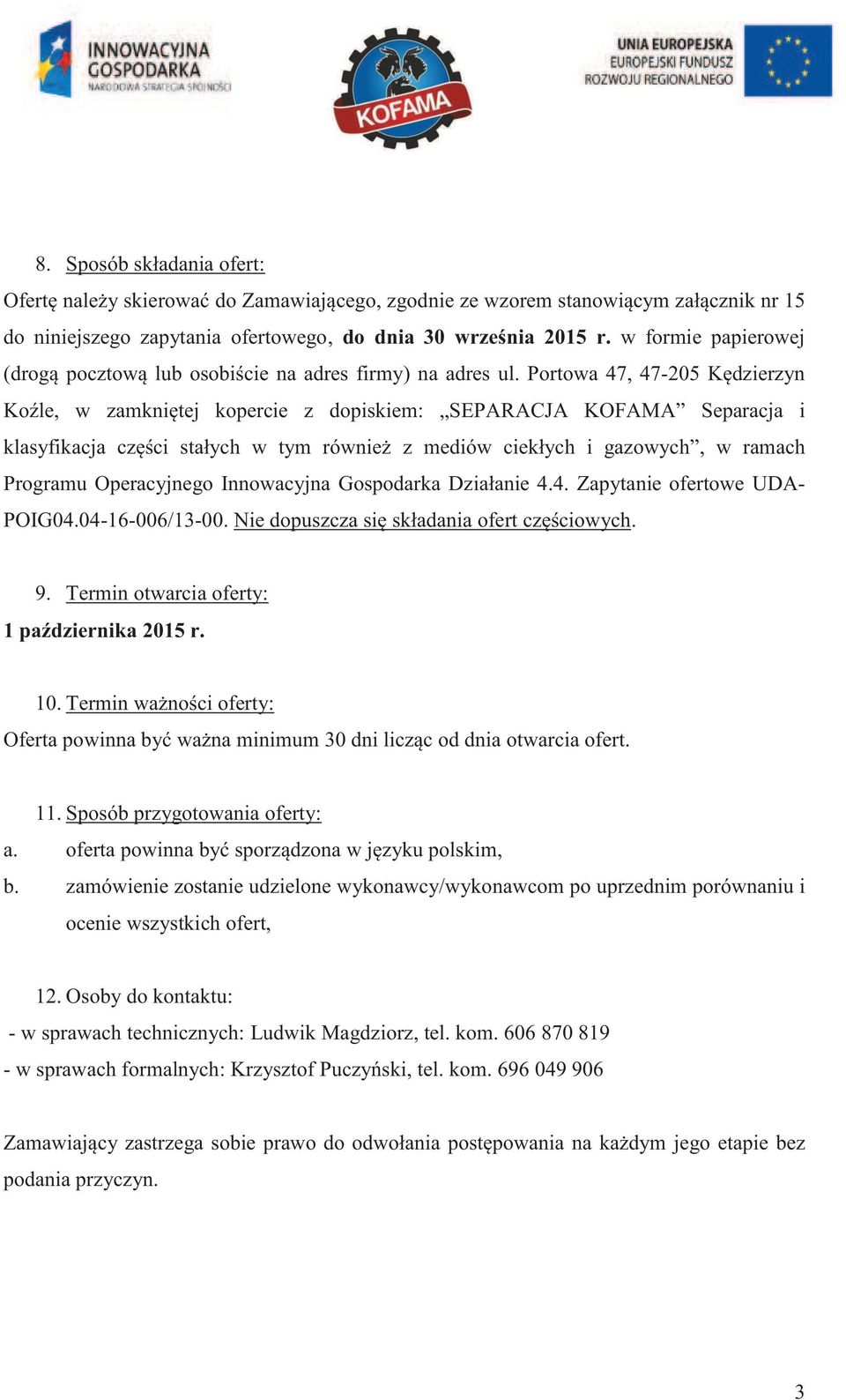 Portowa 47, 47-205 Kędzierzyn Koźle, w zamkniętej kopercie z dopiskiem: SEPARACJA KOFAMA Separacja i klasyfikacja części stałych w tym również z mediów ciekłych i gazowych, w ramach Programu