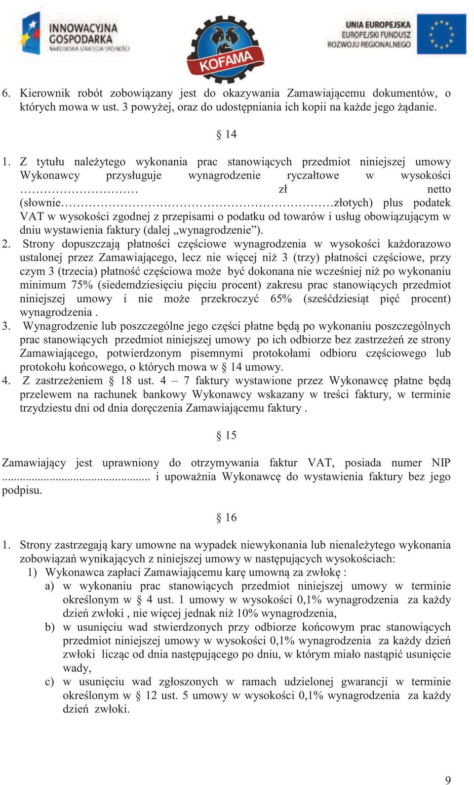 przepisami o podatku od towarów i usług obowiązującym w dniu wystawienia faktury (dalej wynagrodzenie ). 2.