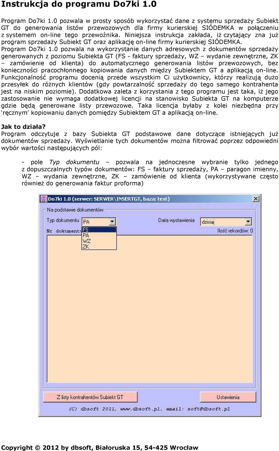 Niniejsza instrukcja zakłada, iż czytający zna już program sprzedaży Subiekt GT oraz aplikację on-line firmy kurierskiej SIÓDEMKA. Program Do7ki 1.