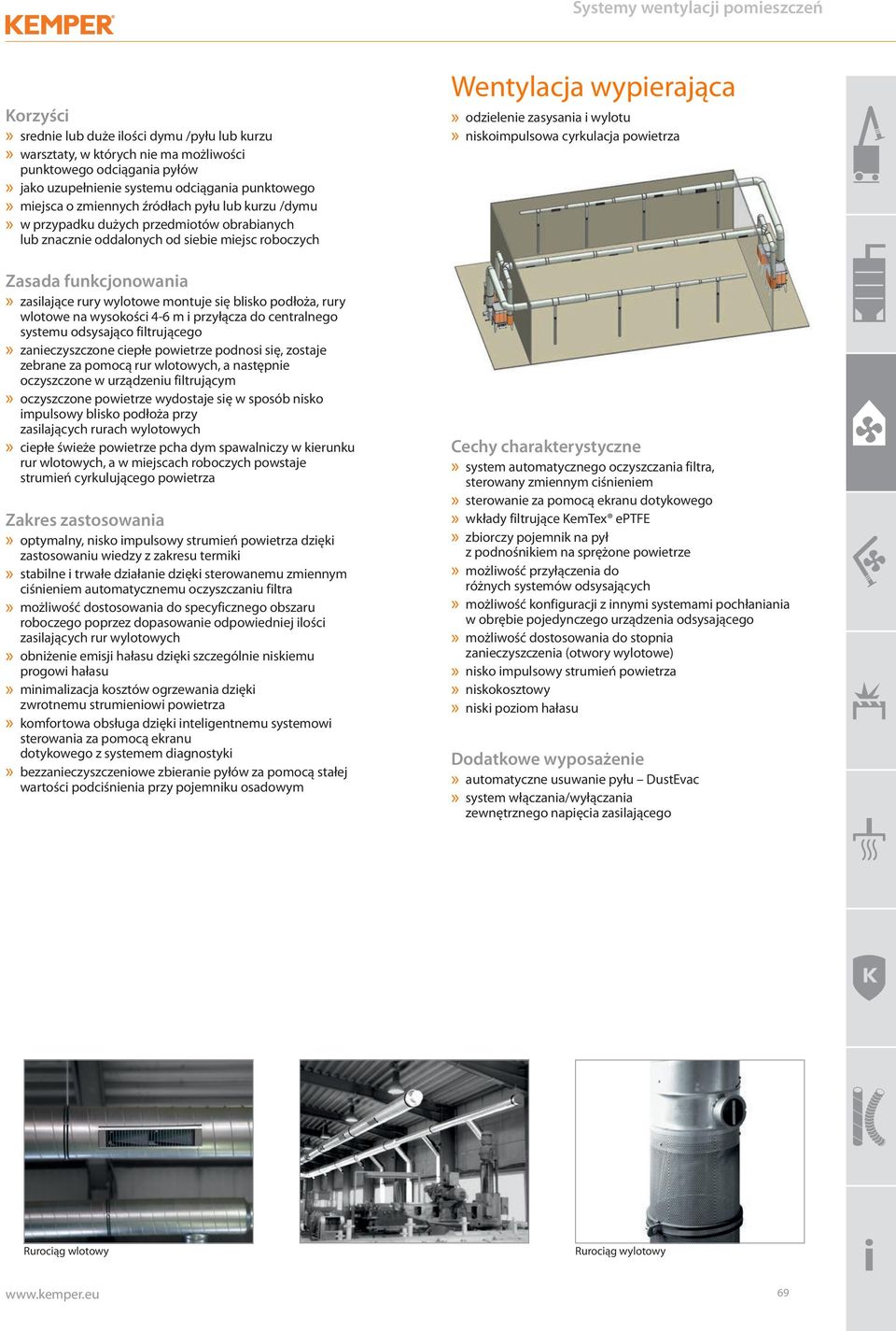 podłoża, rury wlotowe na wysokości 4-6 m i przyłącza do centralnego systemu odsysająco filtrującego» zanieczyszczone ciepłe powietrze podnosi się, zostaje zebrane za pomocą rur wlotowych, a następnie