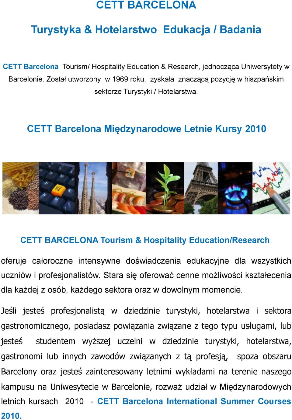 CETT Barcelona Międzynarodowe Letnie Kursy 2010 CETT BARCELONA Tourism & Hospitality Education/Research oferuje całoroczne intensywne doświadczenia edukacyjne dla wszystkich uczniów i