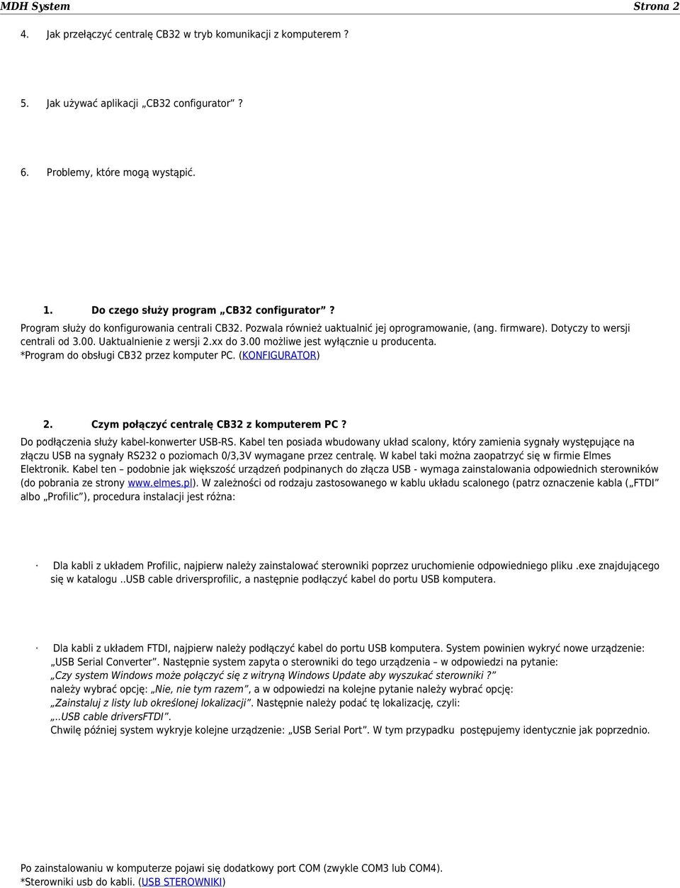 Uaktualnienie z wersji 2.xx do 3.00 możliwe jest wyłącznie u producenta. *Program do obsługi CB32 przez komputer PC. (KONFIGURATOR) 2. Czym połączyć centralę CB32 z komputerem PC?