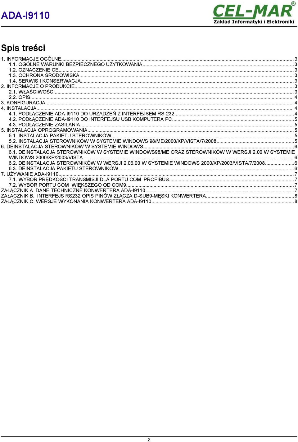 ..5 4.3. PODŁĄCZENIE ZASILANIA... 5 5. INSTALACJA OPROGRAMOWANIA... 5 5.1. INSTALACJA PAKIETU STEROWNIKÓW...5 5.2. INSTALACJA STEROWNIKÓW W SYSTEMIE WINDOWS 98/ME/2000/XP/VISTA/7/2008...5 6.