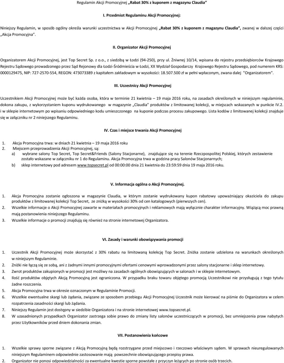 Promocyjna. II. Organizator Akcji Promocyjnej Organizatorem Akcji Promocyjnej, jest Top Secret Sp. z o.o., z siedzibą w Łodzi (94-250), przy ul.
