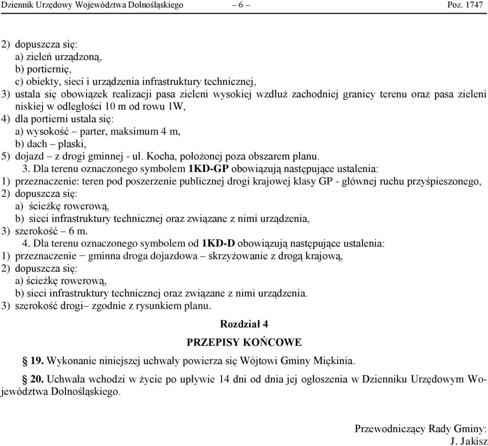 granicy terenu oraz pasa zieleni niskiej w odległości 10 m od rowu 1W, 4) dla portierni ustala się: a) wysokość parter, maksimum 4 m, b) dach płaski, 5) dojazd z drogi gminnej - ul.
