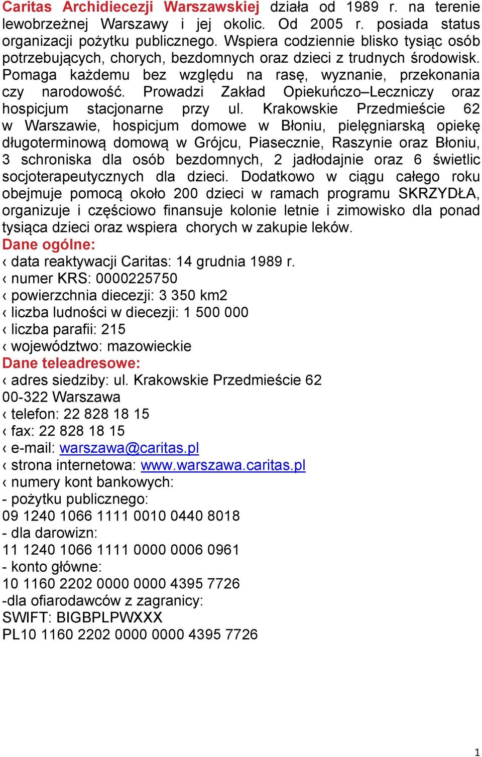 Prowadzi Zakład Opiekuńczo Leczniczy oraz hospicjum stacjonarne przy ul.