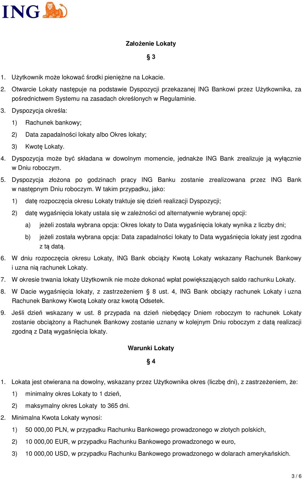 Dyspozycja określa: 1) Rachunek bankowy; 2) Data zapadalności lokaty albo Okres lokaty; 3) Kwotę Lokaty. 4.