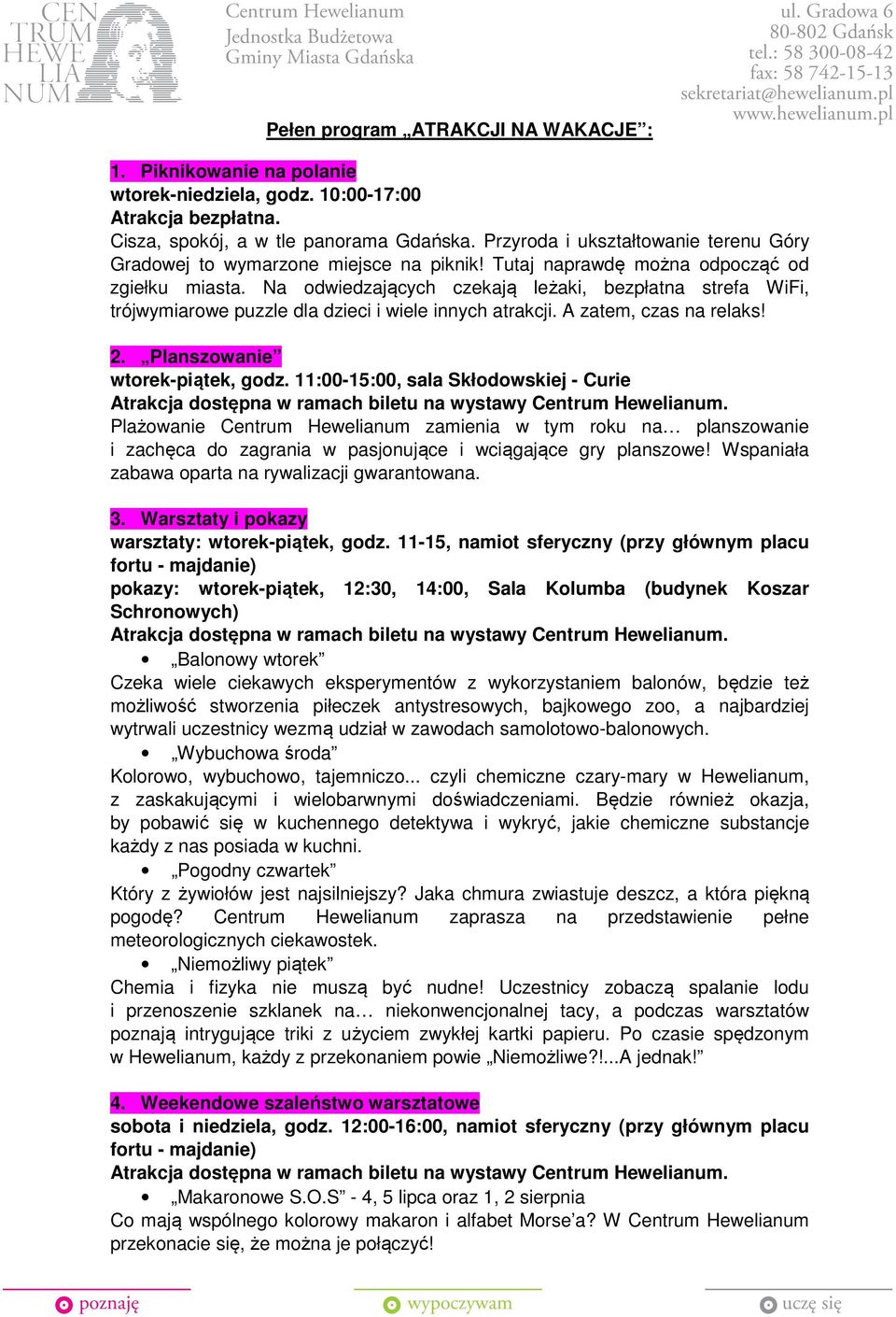 Na odwiedzających czekają leżaki, bezpłat strefa WiFi, trójwymiarowe puzzle dla dzieci i wiele innych atrakcji. A zatem, czas relaks! 2. Planszowanie wtorek-piątek, godz.